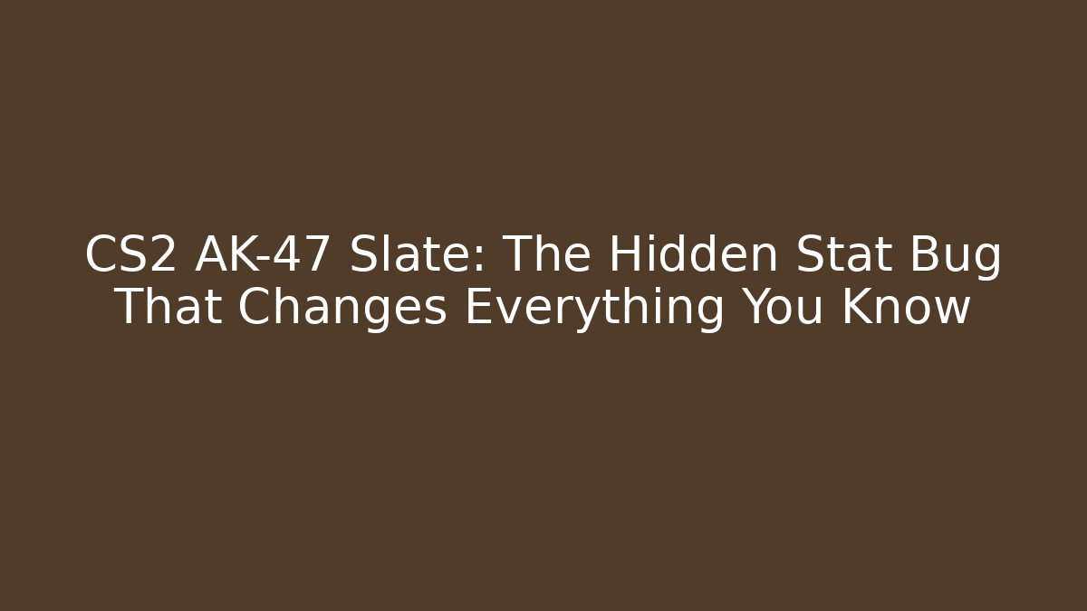CS2 AK-47 Slate: The Hidden Stat Bug That Changes Everything You Know - Método de Aprovação