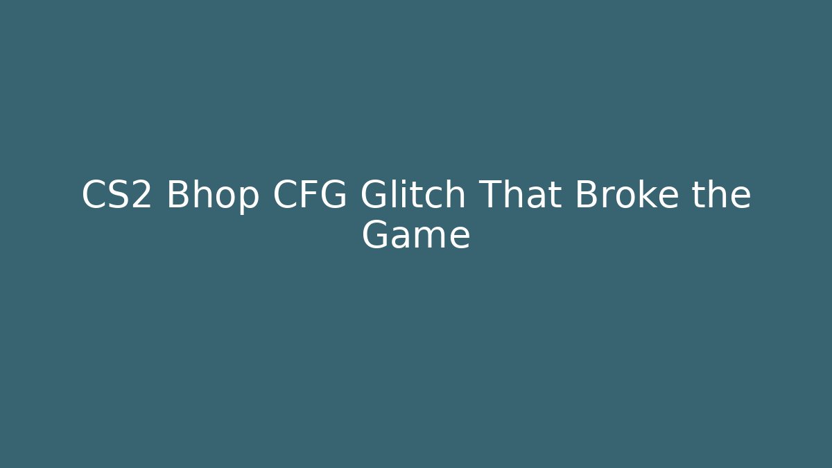 CS2 Bhop CFG Glitch That Broke the Game