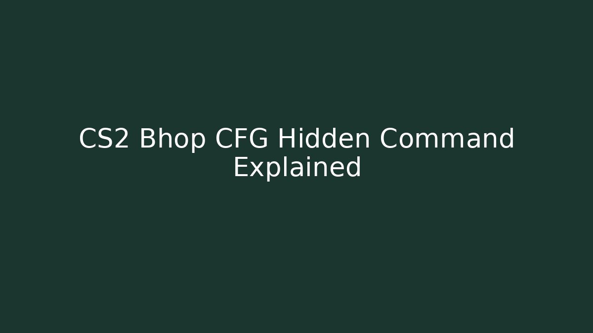 CS2 Bhop CFG Hidden Command Explained - Método de Aprovação
