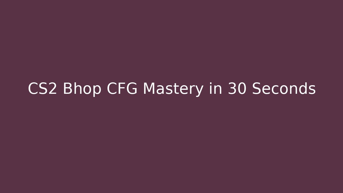 CS2 Bhop CFG Mastery in 30 Seconds