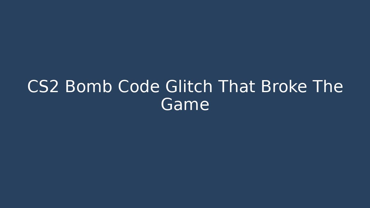 CS2 Bomb Code Glitch That Broke The Game