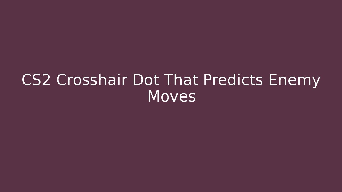 CS2 Crosshair Dot That Predicts Enemy Moves