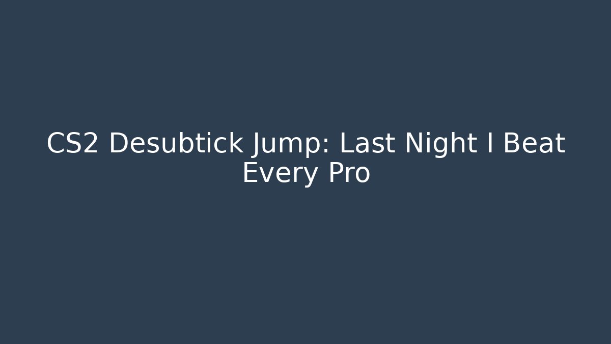 CS2 Desubtick Jump: Last Night I Beat Every Pro