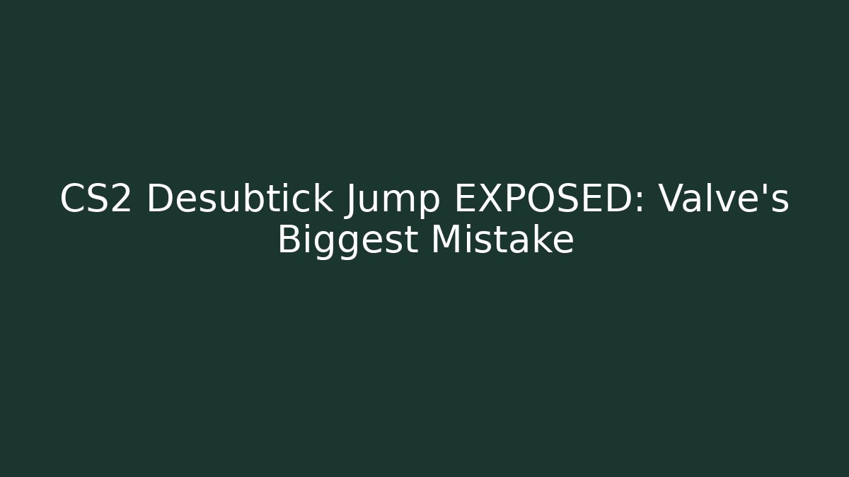 CS2 Desubtick Jump EXPOSED: Valve's Biggest Mistake - Método de Aprovação
