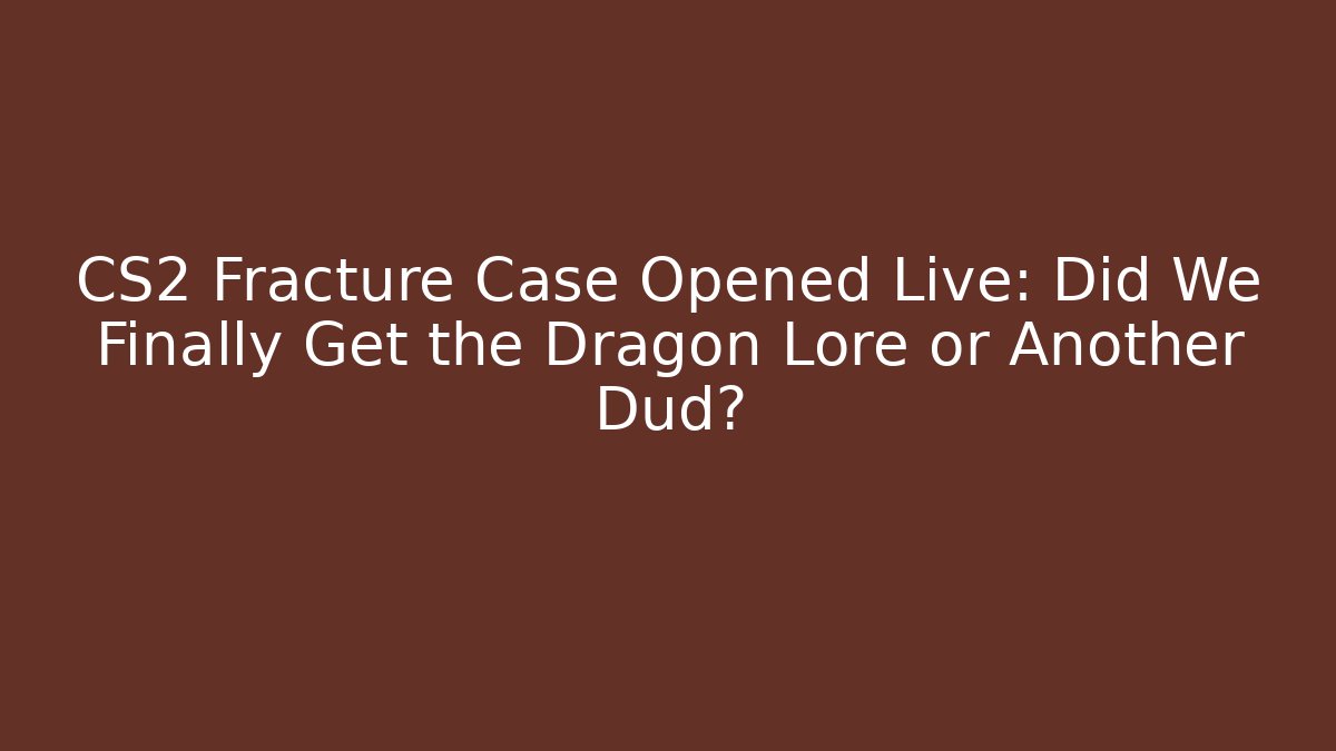 CS2 Fracture Case Opened Live: Did We Finally Get the Dragon Lore or Another Dud?