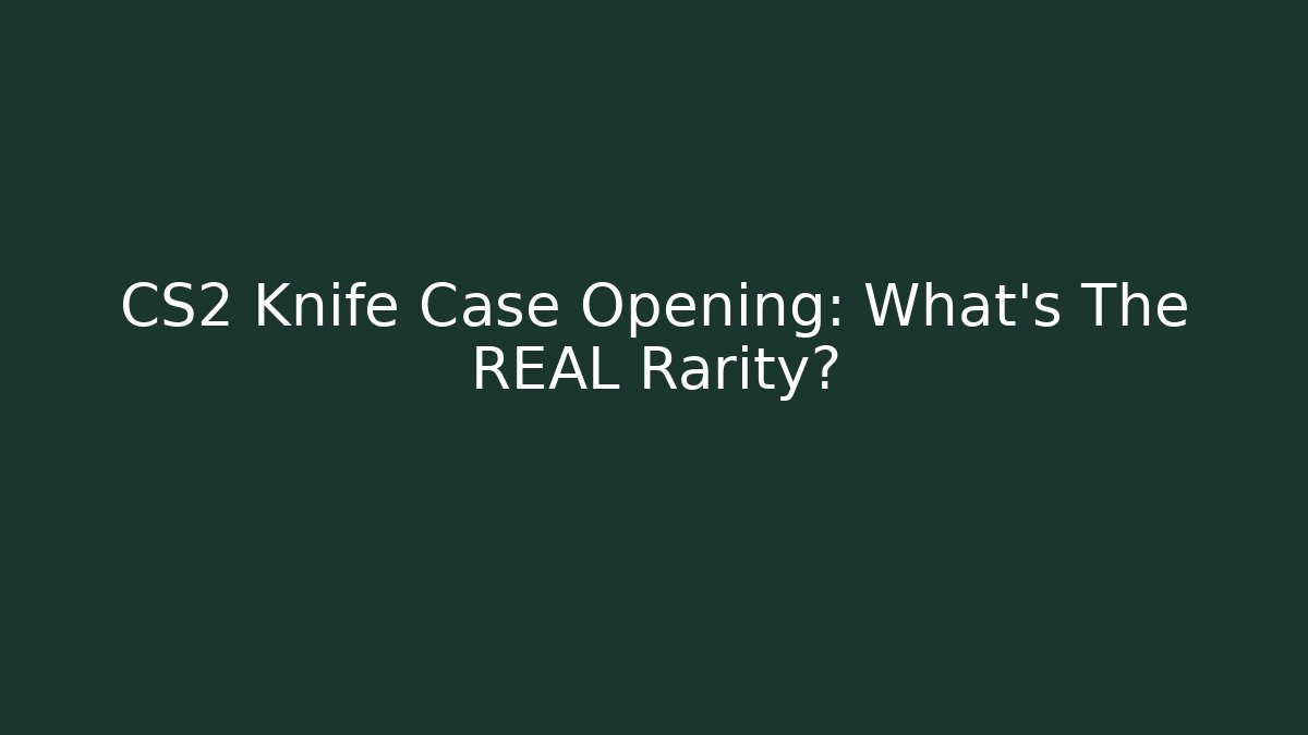 CS2 Knife Case Opening: What's The REAL Rarity?
