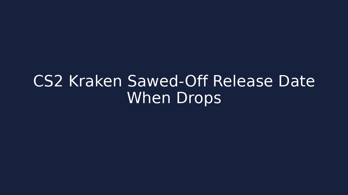 CS2 Kraken Sawed-Off Release Date When Drops