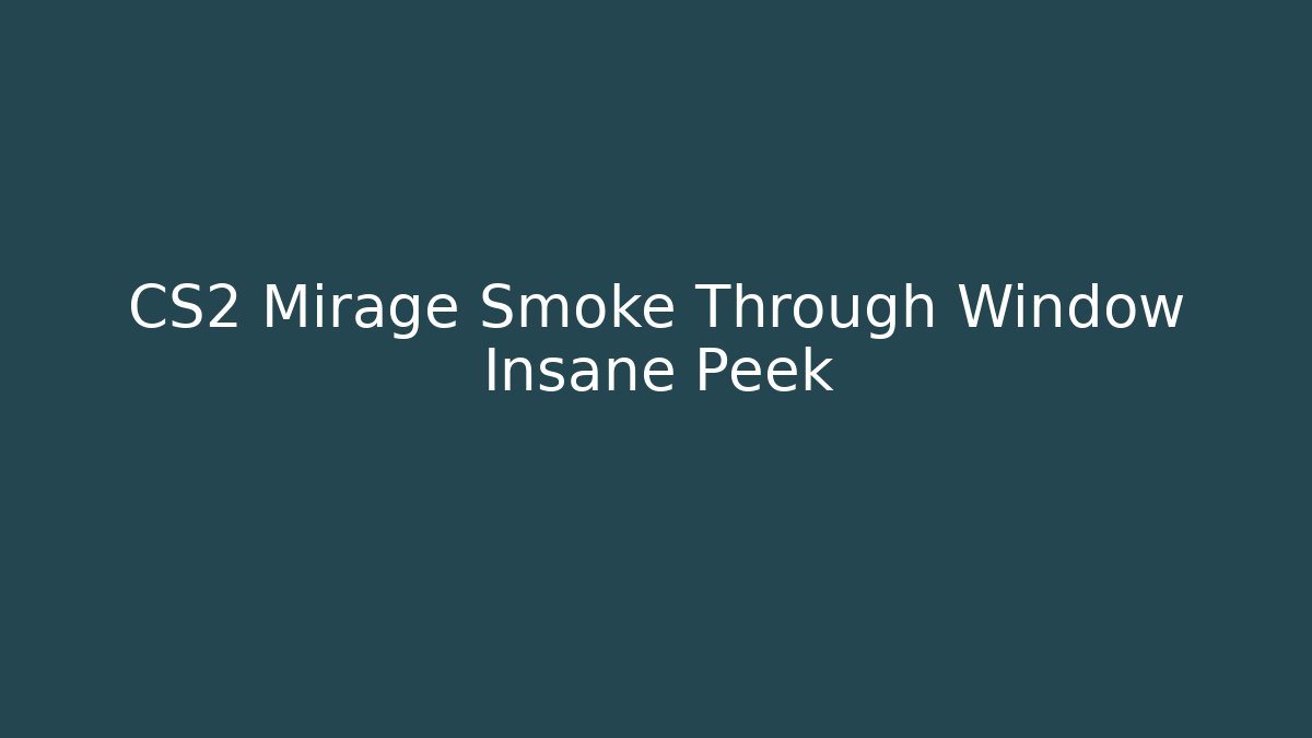 CS2 Mirage Smoke Through Window Insane Peek
