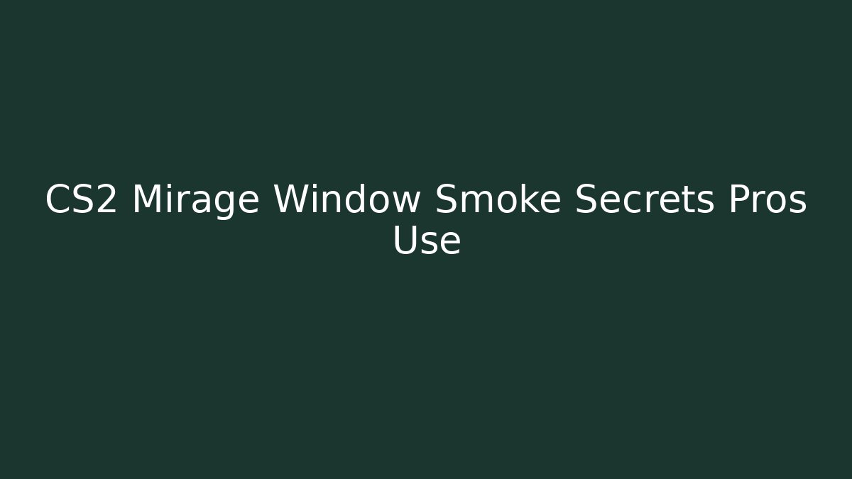 CS2 Mirage Window Smoke Secrets Pros Use