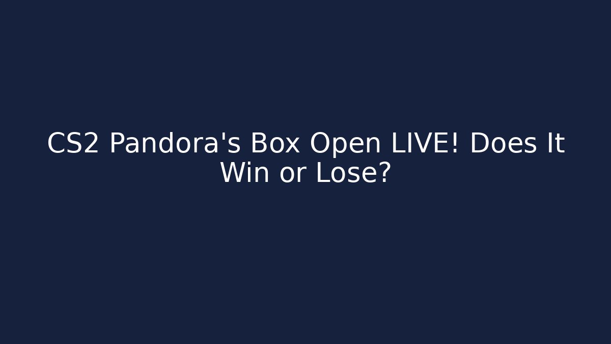 CS2 Pandora's Box Open LIVE! Does It Win or Lose? - Método de Aprovação