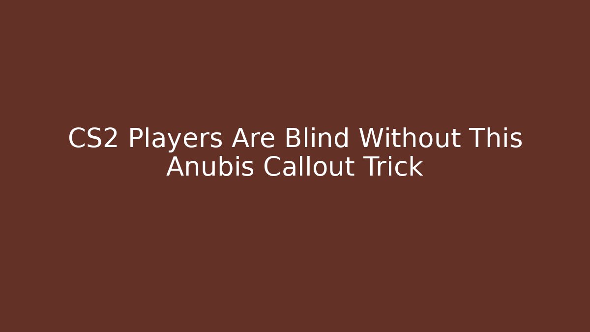 CS2 Players Are Blind Without This Anubis Callout Trick