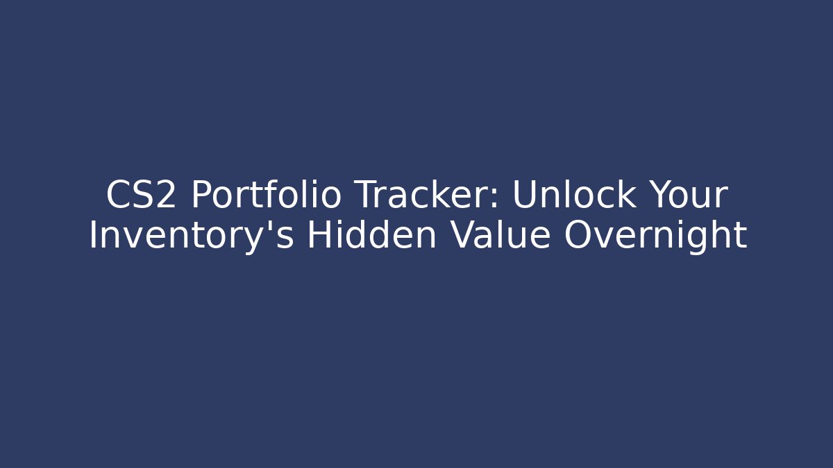 CS2 Portfolio Tracker: Unlock Your Inventory's Hidden Value Overnight - Método de Aprovação