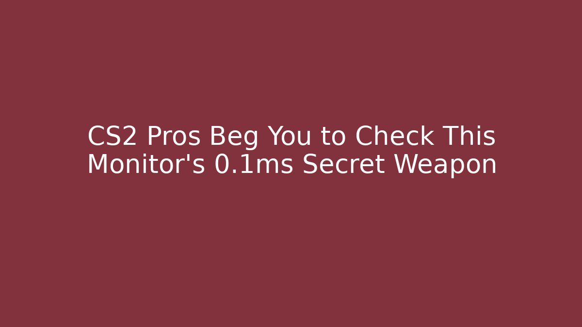 CS2 Pros Beg You to Check This Monitor's 0.1ms Secret Weapon