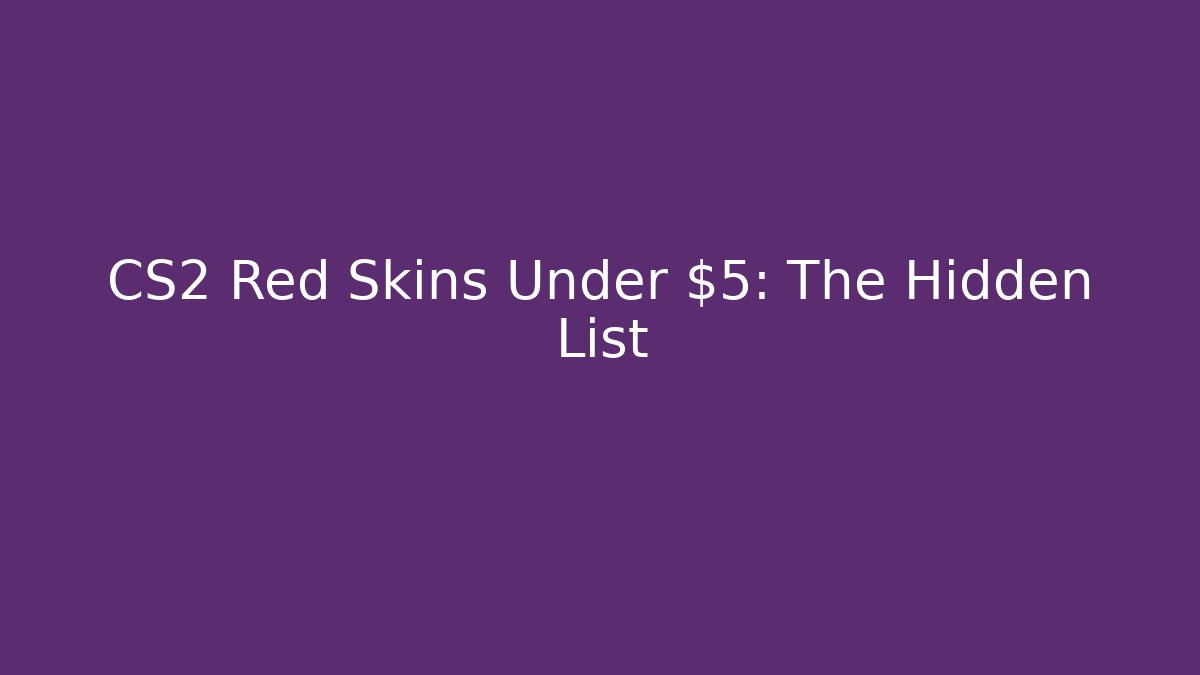CS2 Red Skins Under $5: The Hidden List