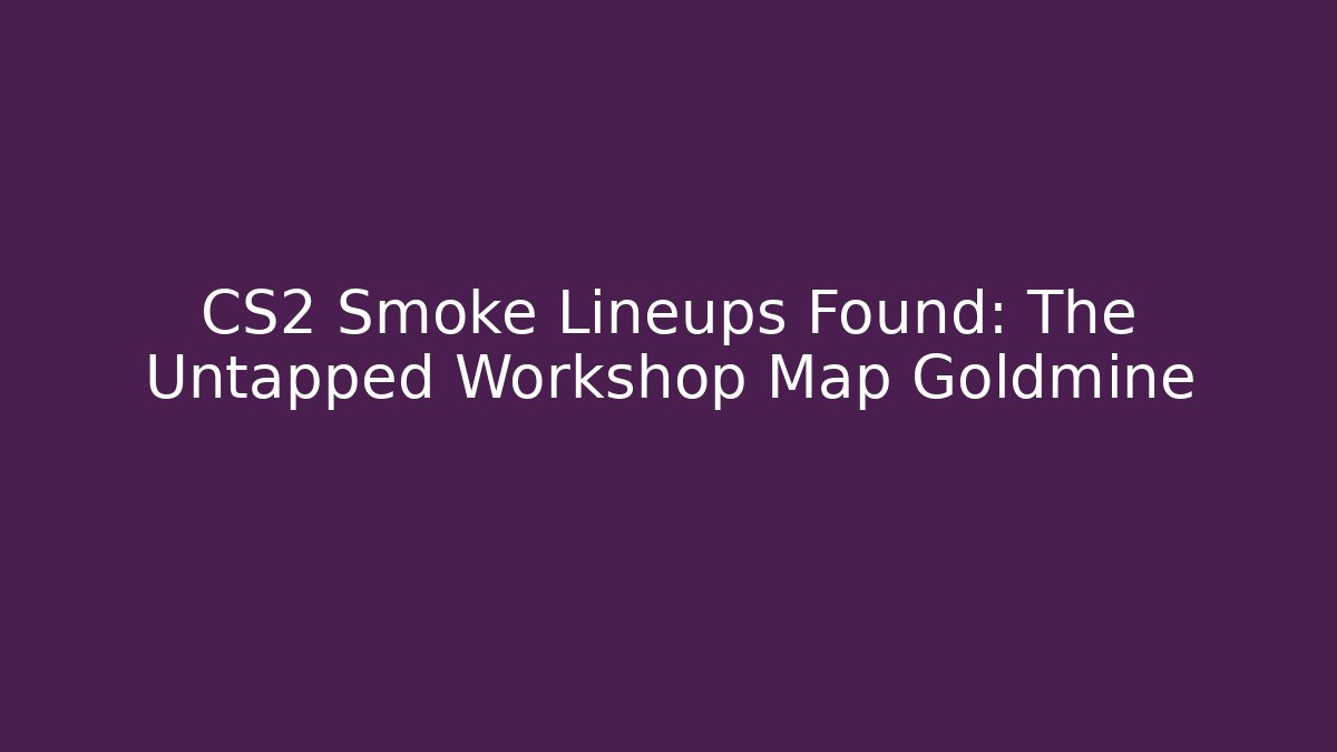 CS2 Smoke Lineups Found: The Untapped Workshop Map Goldmine