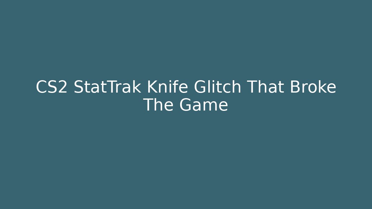 CS2 StatTrak Knife Glitch That Broke The Game - Método de Aprovação