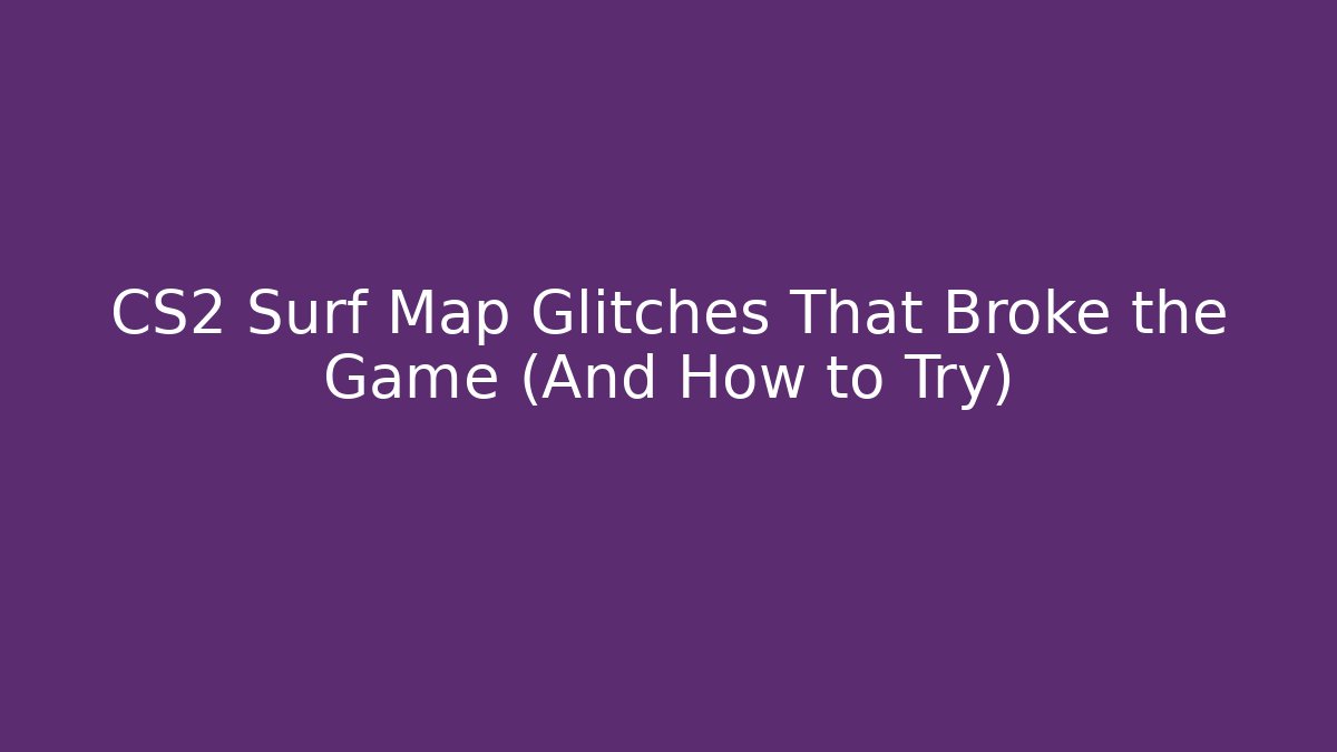 CS2 Surf Map Glitches That Broke the Game (And How to Try)