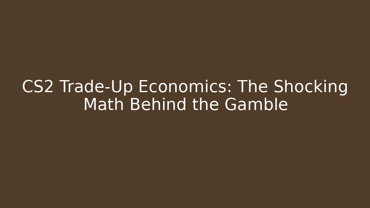 CS2 Trade-Up Economics: The Shocking Math Behind the Gamble