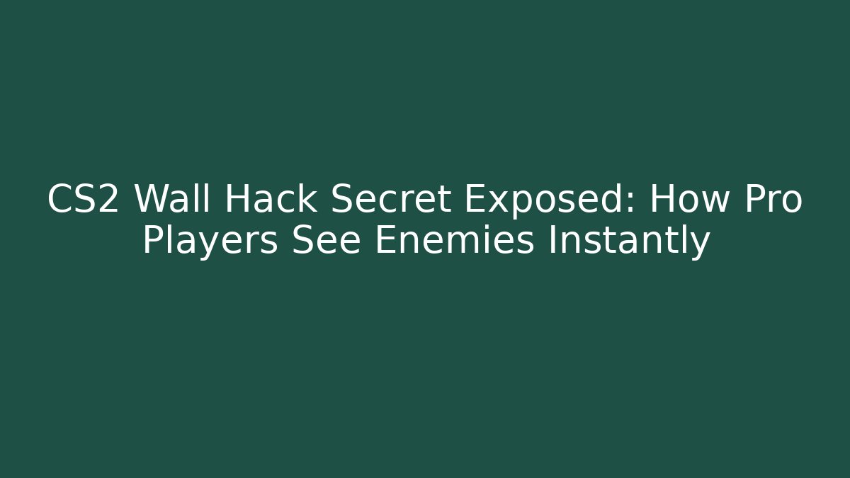 CS2 Wall Hack Secret Exposed: How Pro Players See Enemies Instantly - Método de Aprovação