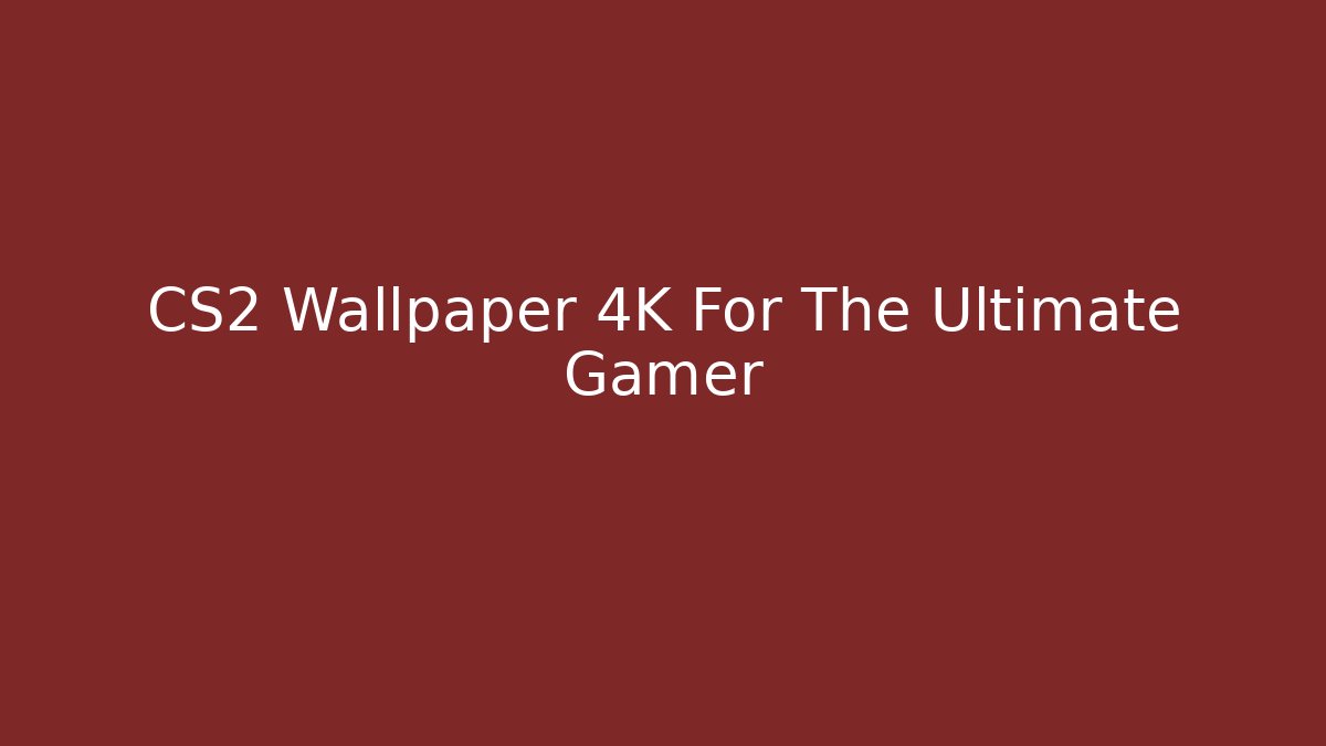 CS2 Wallpaper 4K For The Ultimate Gamer - Método de Aprovação