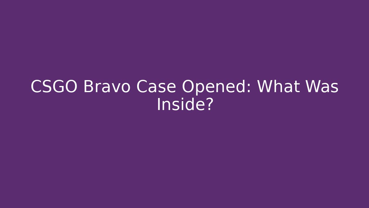 CSGO Bravo Case Opened: What Was Inside? - Método de Aprovação