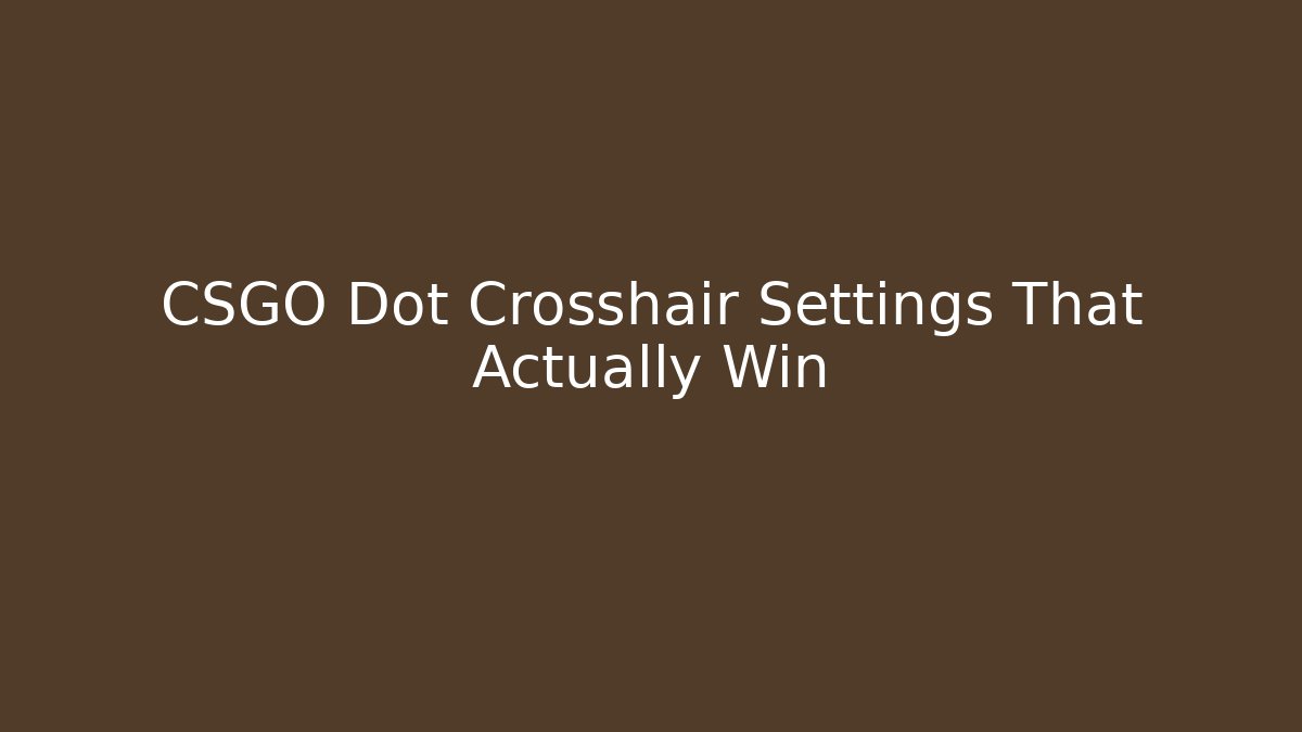 CSGO Dot Crosshair Settings That Actually Win
