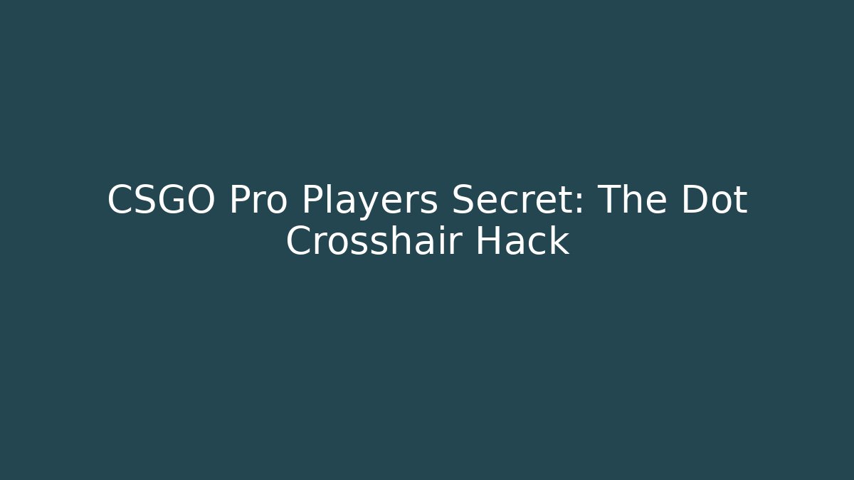 CSGO Pro Players Secret: The Dot Crosshair Hack