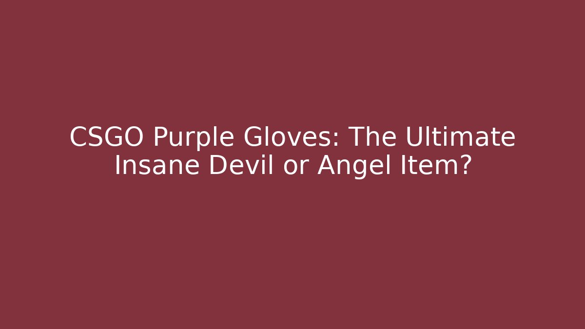 CSGO Purple Gloves: The Ultimate Insane Devil or Angel Item? - Método de Aprovação
