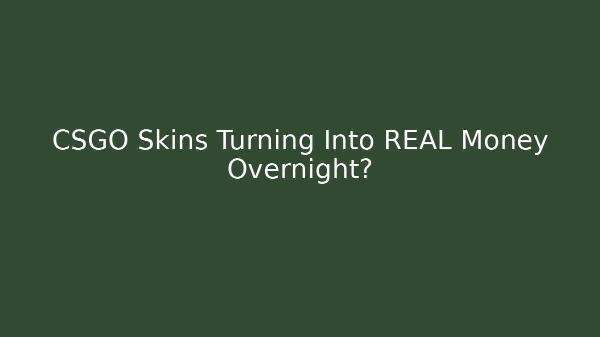 CSGO Skins Turning Into REAL Money Overnight?
