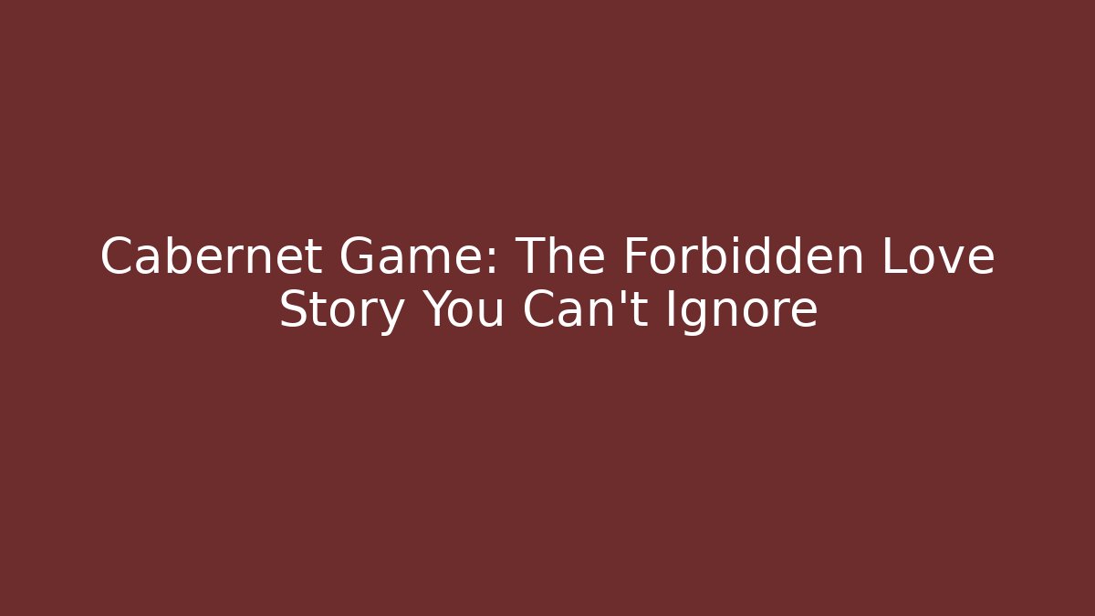 Cabernet Game: The Forbidden Love Story You Can't Ignore