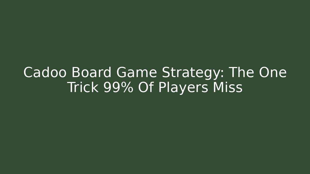 Cadoo Board Game Strategy: The One Trick 99% Of Players Miss