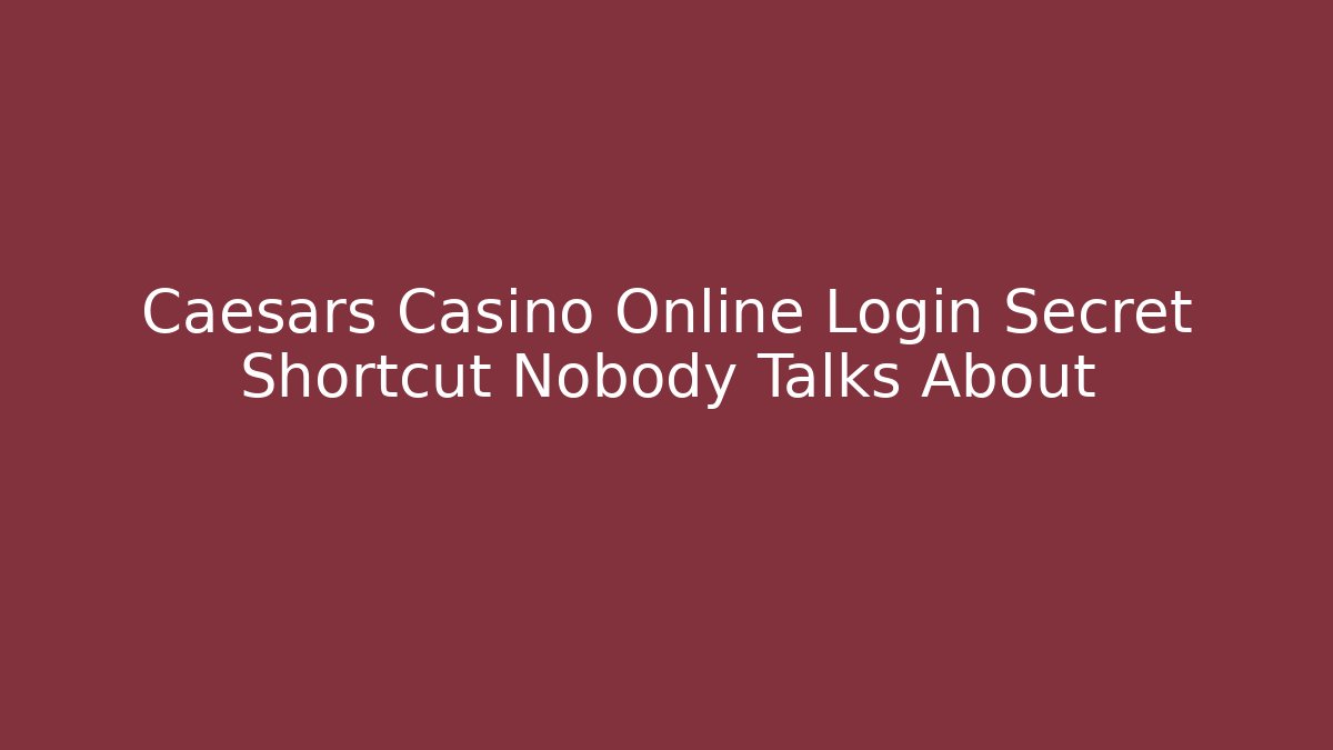 Caesars Casino Online Login Secret Shortcut Nobody Talks About - Método de Aprovação