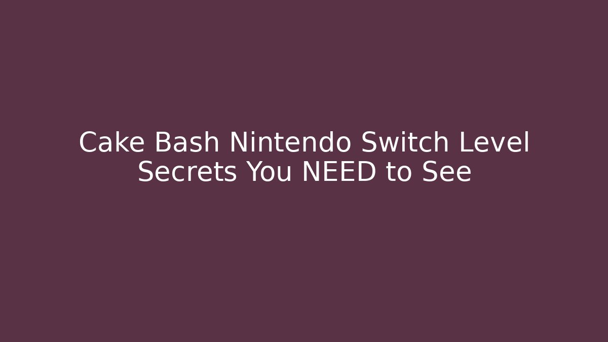 Cake Bash Nintendo Switch Level Secrets You NEED to See - Método de Aprovação