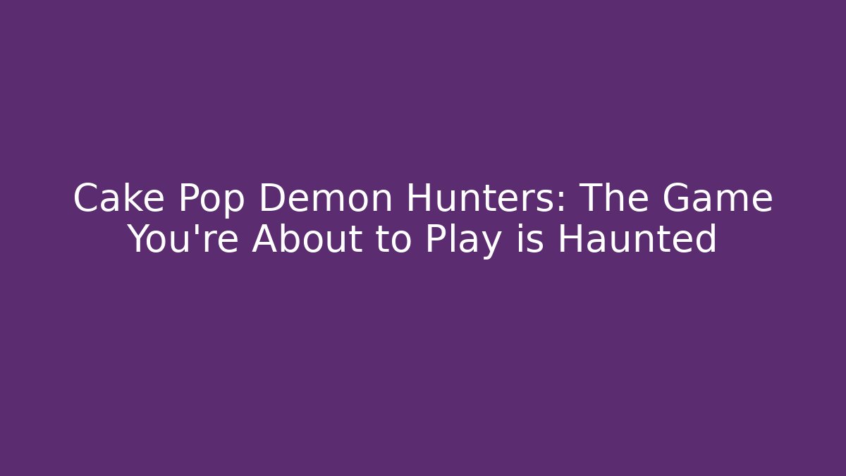 Cake Pop Demon Hunters: The Game You're About to Play is Haunted