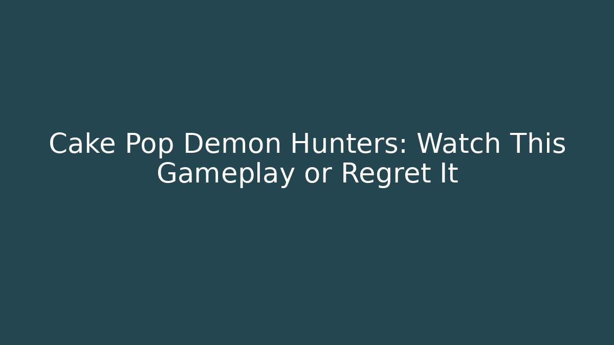 Cake Pop Demon Hunters: Watch This Gameplay or Regret It