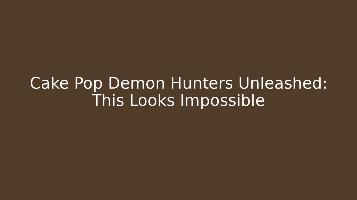 Cake Pop Demon Hunters Unleashed: This Looks Impossible