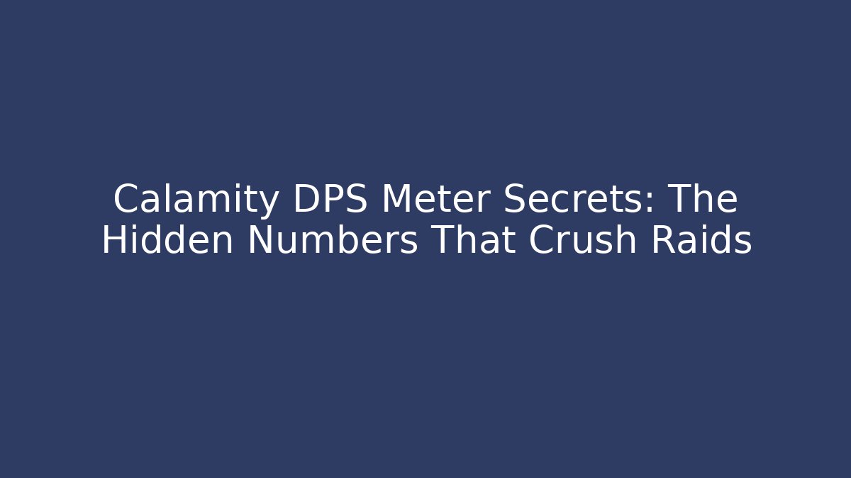 Calamity DPS Meter Secrets: The Hidden Numbers That Crush Raids