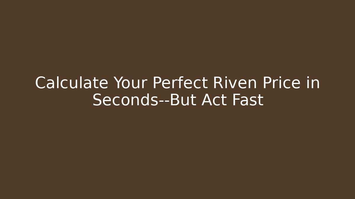 Calculate Your Perfect Riven Price in Seconds—But Act Fast