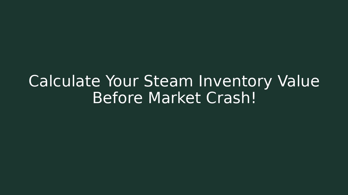 Calculate Your Steam Inventory Value Before Market Crash! - Método de Aprovação