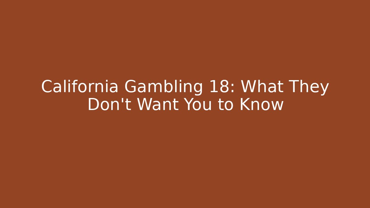California Gambling 18: What They Don't Want You to Know - Método de Aprovação