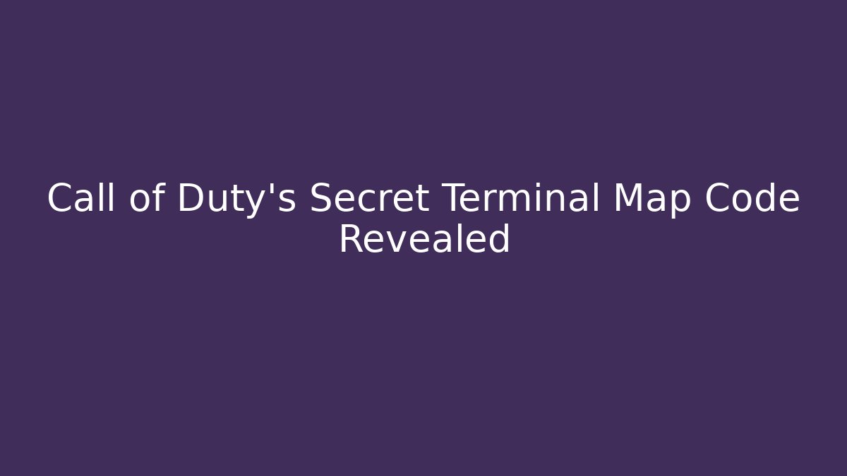 Call of Duty's Secret Terminal Map Code Revealed
