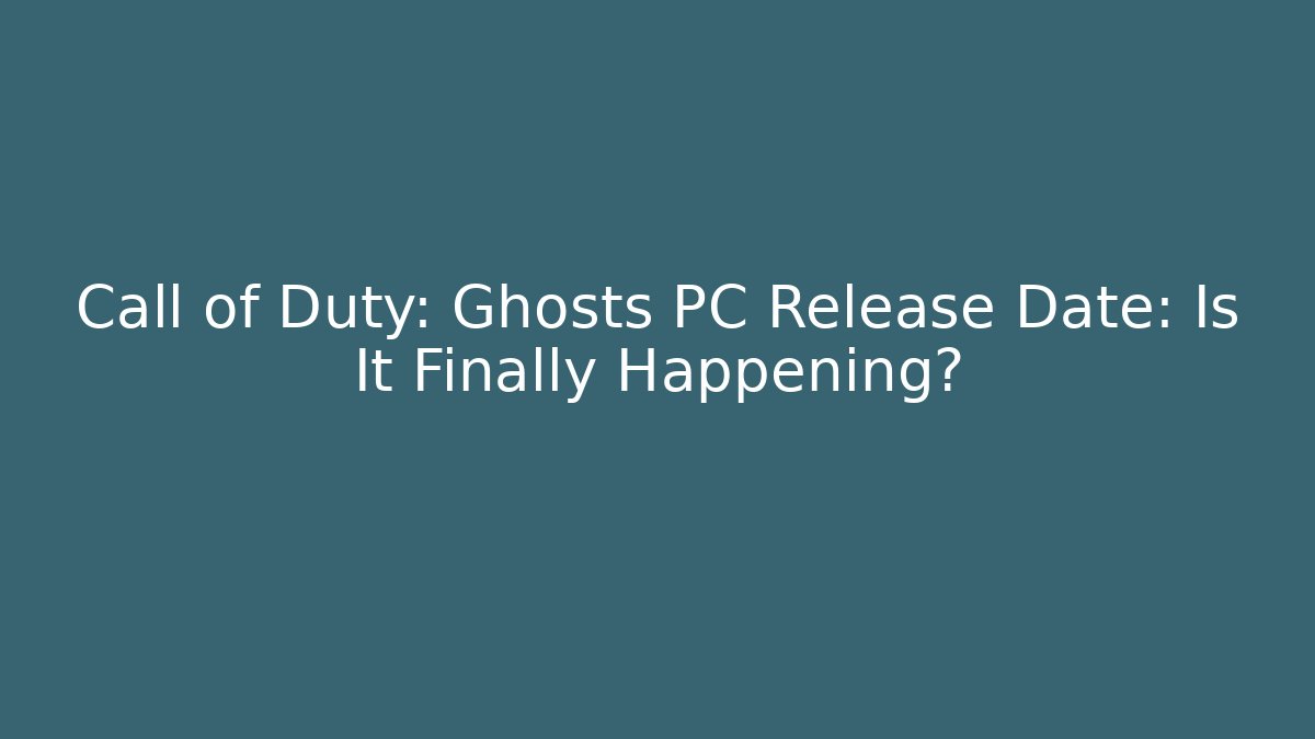 Call of Duty: Ghosts PC Release Date: Is It Finally Happening?