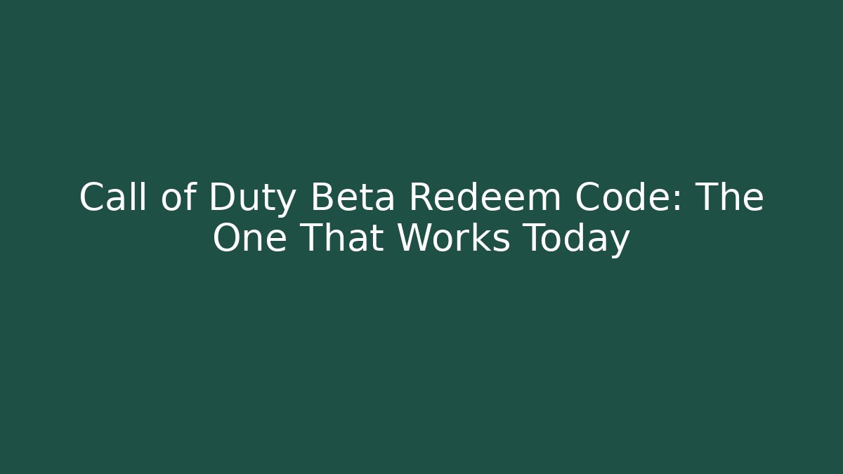 Call of Duty Beta Redeem Code: The One That Works Today