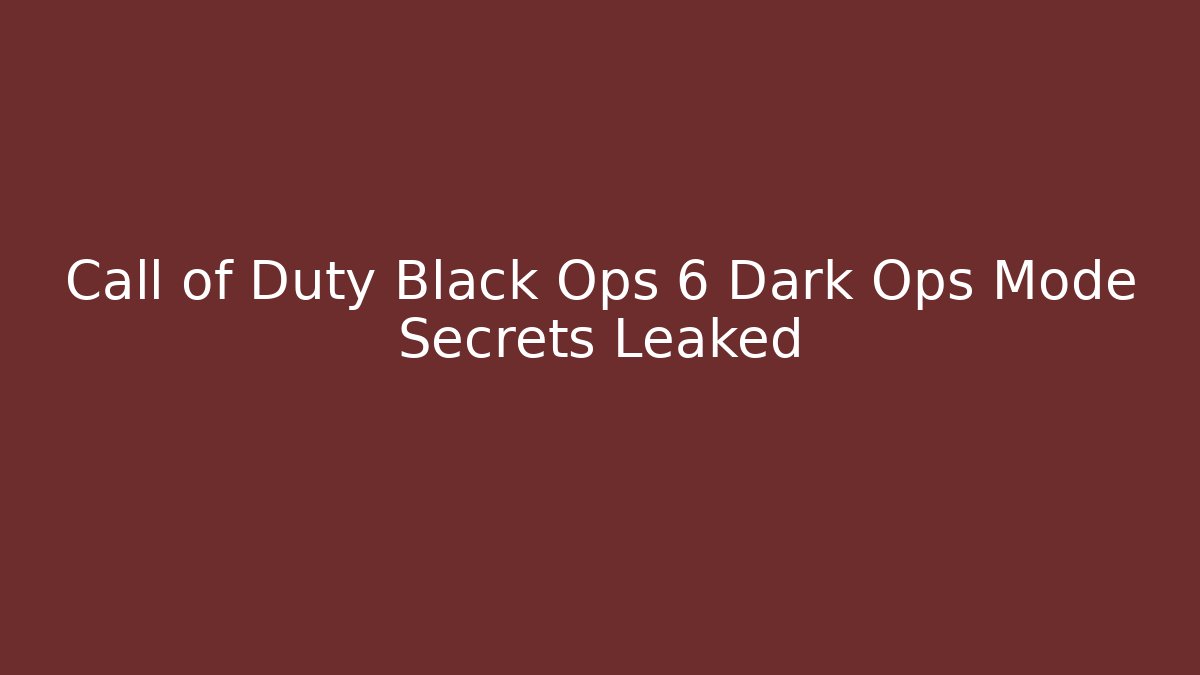 Call of Duty Black Ops 6 Dark Ops Mode Secrets Leaked