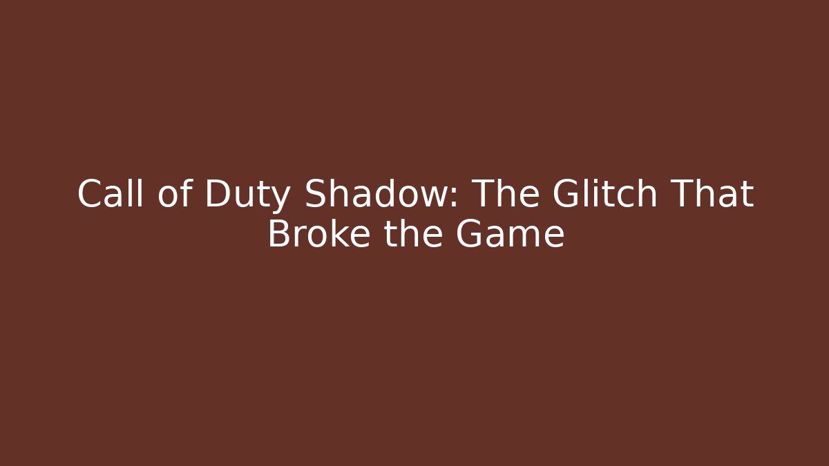 Call of Duty Shadow: The Glitch That Broke the Game