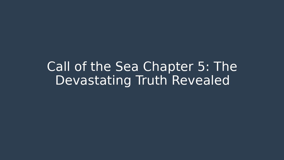 Call of the Sea Chapter 5: The Devastating Truth Revealed