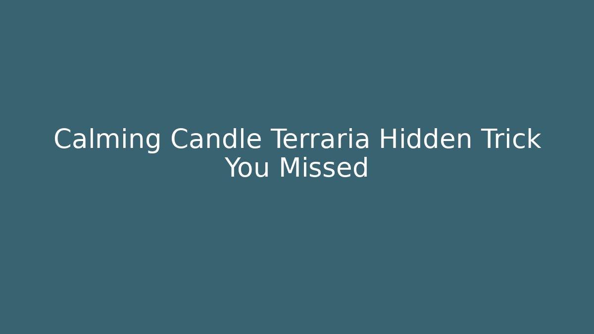 Calming Candle Terraria Hidden Trick You Missed