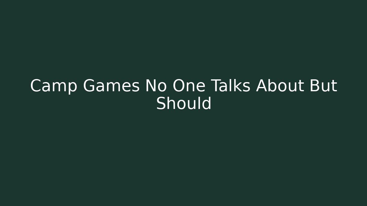 Camp Games No One Talks About But Should - Método de Aprovação