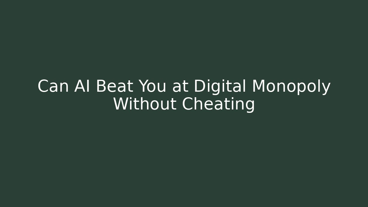Can AI Beat You at Digital Monopoly Without Cheating
