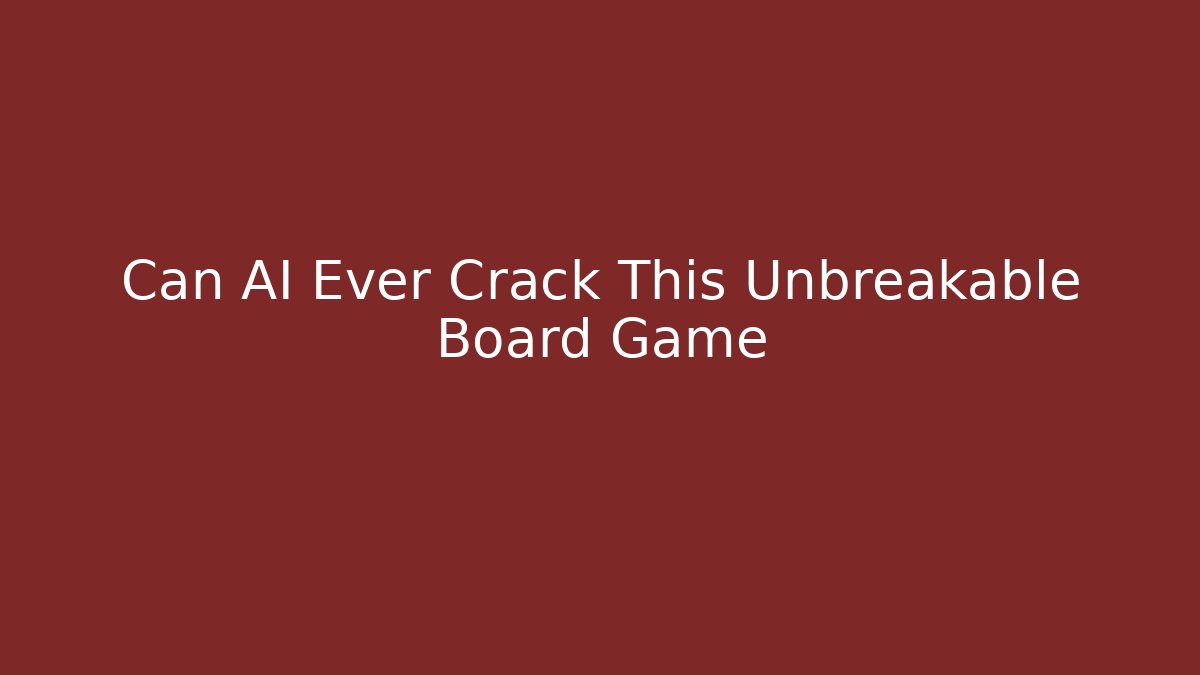 Can AI Ever Crack This Unbreakable Board Game